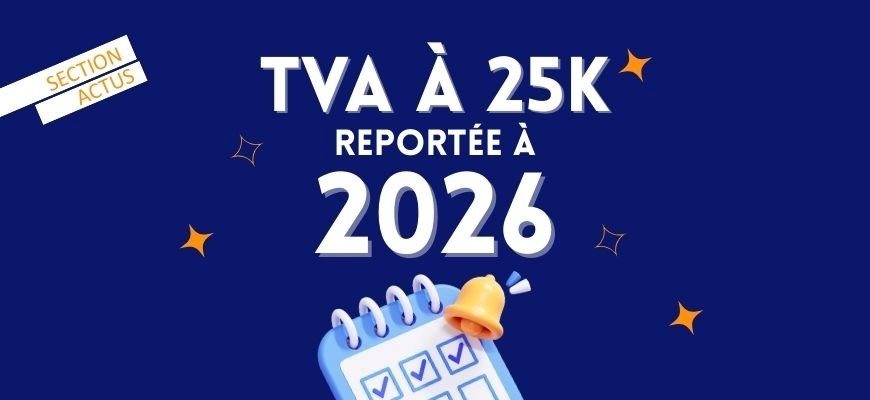 TVA à 25 000 € reportée à 2026 : ce qu’il faut savoir