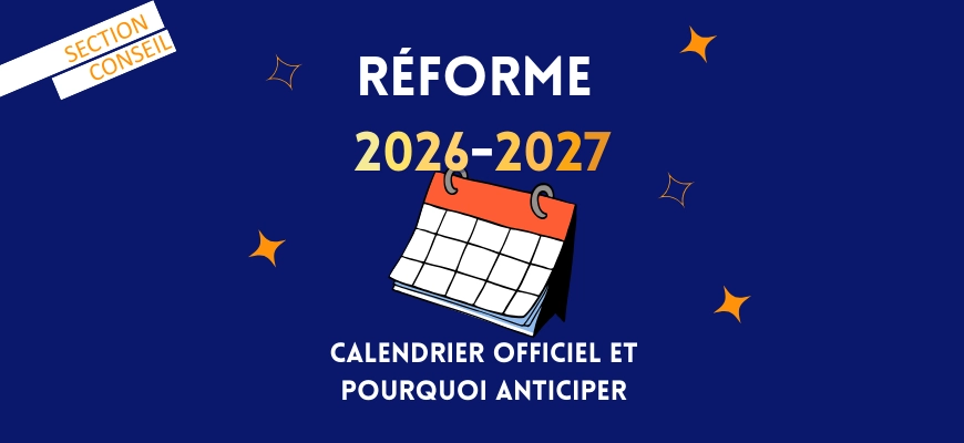 Réforme 2026-2027 : calendrier officiel et pourquoi anticiper