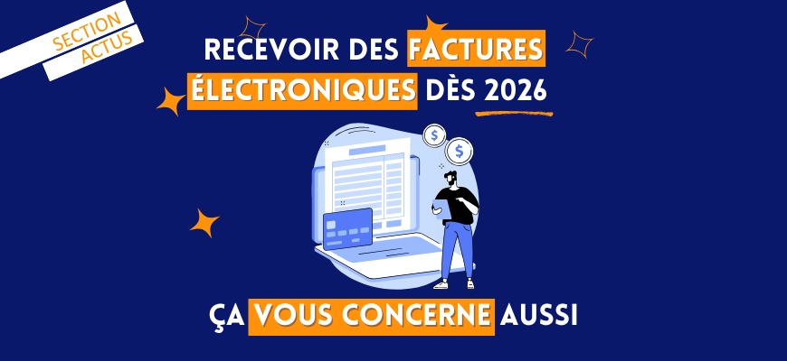 Recevoir des factures électroniques dès 2026, ça vous concerne aussi