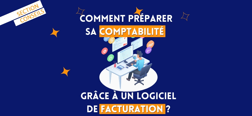 Comment préparer sa comptabilité grâce à un logiciel de facturation ?