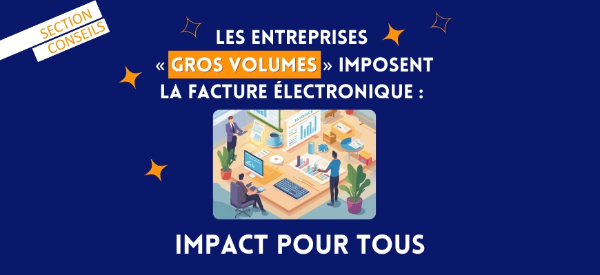 Les entreprises « gros volumes » imposent la facture électronique : impact pour tous