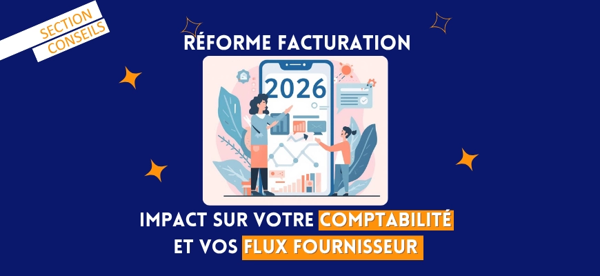 Réforme facturation 2026 : impact sur votre comptabilité et vos flux fournisseur