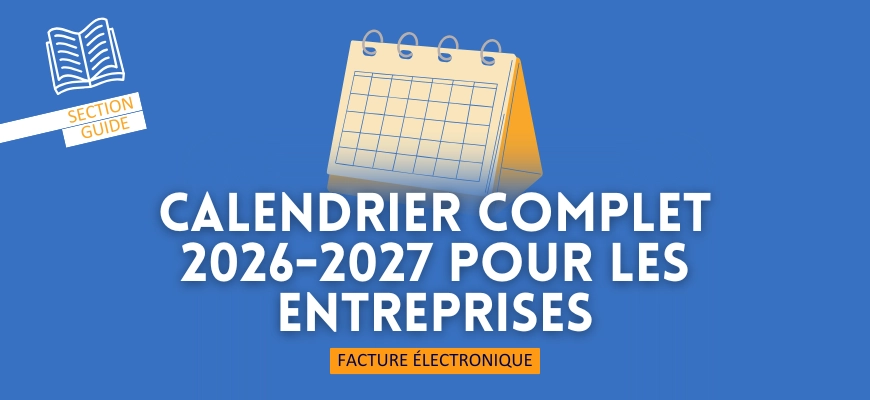 Facturation électronique : le calendrier complet 2026-2027 pour les entreprises