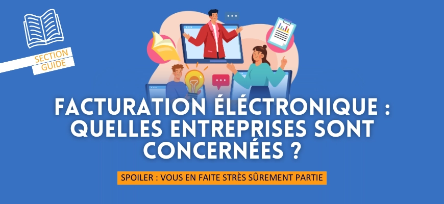 Facturation électronique : quelles entreprises sont concernées ?
