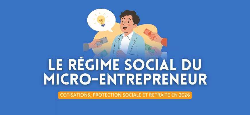 Le régime social du micro-entrepreneur : cotisations, protection sociale et retraite en 2026