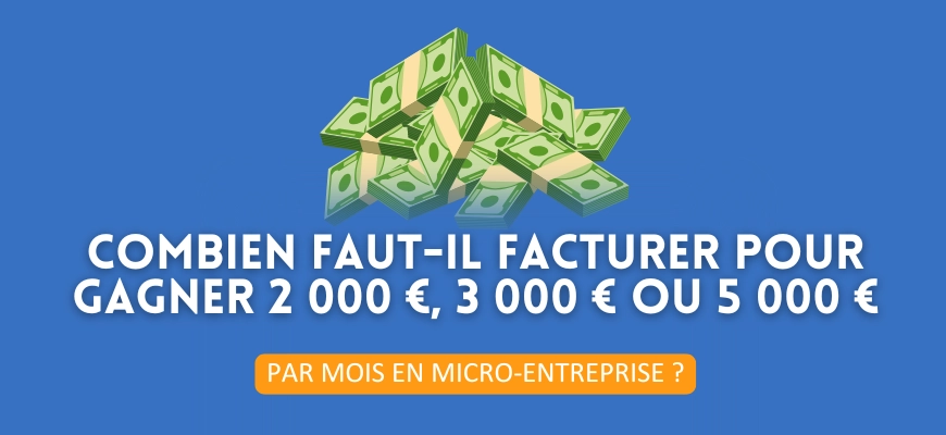 Combien faut-il facturer pour gagner 2 000 €, 3 000 € ou 5 000 € par mois en Micro-Entreprise ?