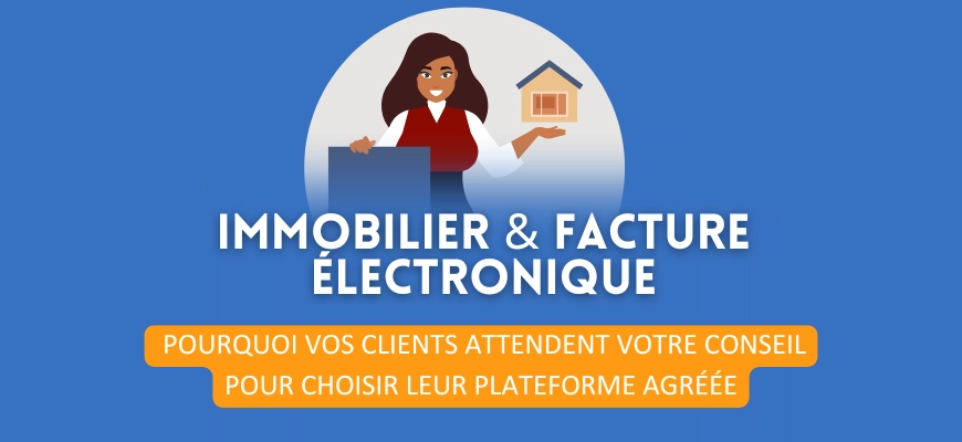Immobilier : pourquoi vos clients attendent votre conseil pour choisir leur Plateforme Agréée
