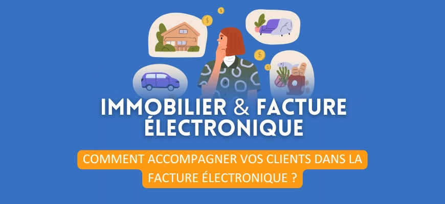 Immobilier : comment accompagner vos clients dans la facture électronique ?