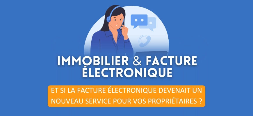 Immobilier : et si la facture électronique devenait un nouveau service pour vos propriétaires ?
